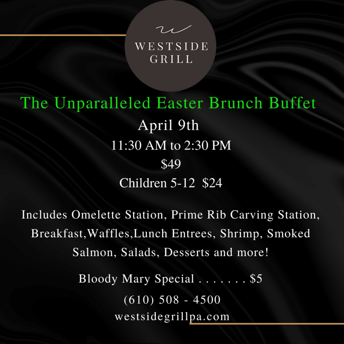 Unparalled Easter Brunch Buffet. April 9th. 11:30 am to 2:30 pm. $49. Children 5-12 $24.